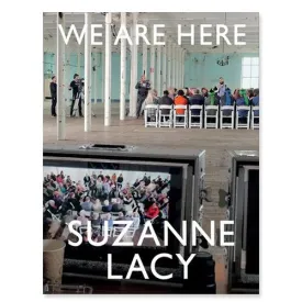 Suzanne Lacy: We Are Here